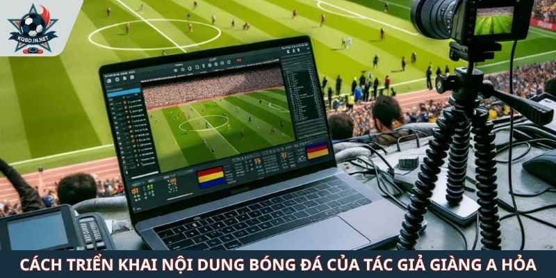 Cách triển khai nội dung bóng đá của tác giả Giàng A Hỏa