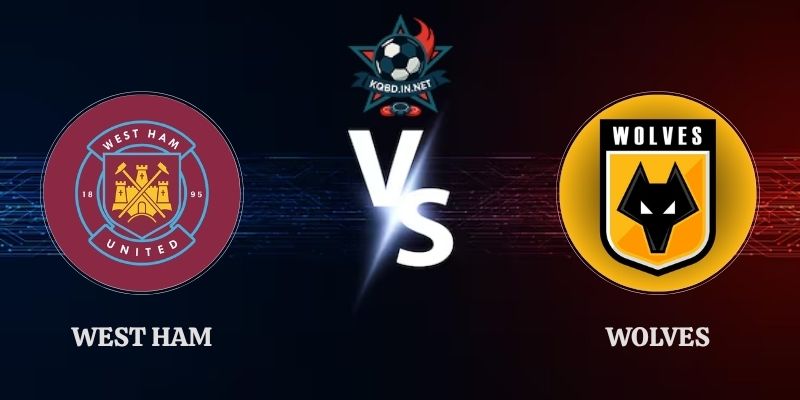 Soi Kèo West Ham vs Wolves 01h45 Ngày 02/09 Hạng Nhất Anh